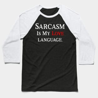 Sarcasm is my love language Baseball T-Shirt